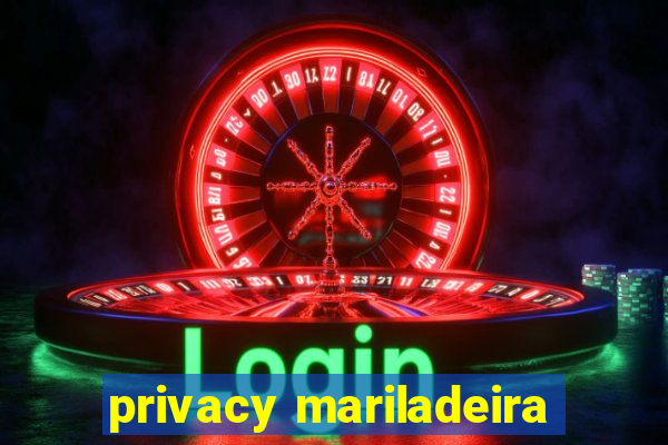 privacy mariladeira